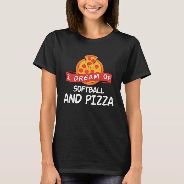 Camiseta I Dream of Softball And Pizza  for Softball Player (Frente)