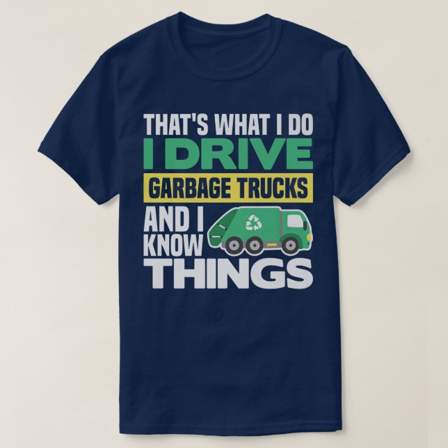 CAMISETA I DRIVE GARBAGE TRUCKS AND I KNOW THINGS  (Frente do Design)