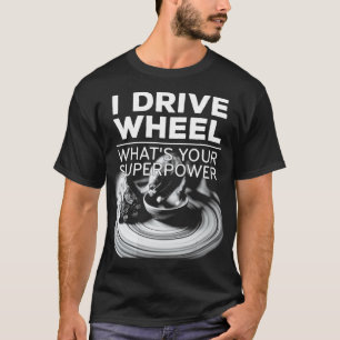 Camiseta I drive wheel whats your superpower Mud Clay