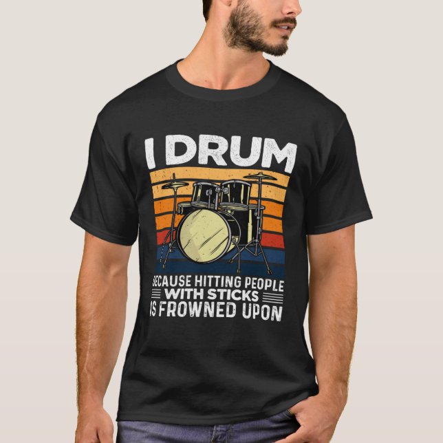 Camiseta I Drum Because Hitting People With Sticks Is Frown (Frente)