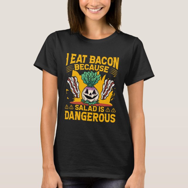 Camiseta I eat Bacon because Salad is dangerous  Saying (Frente)