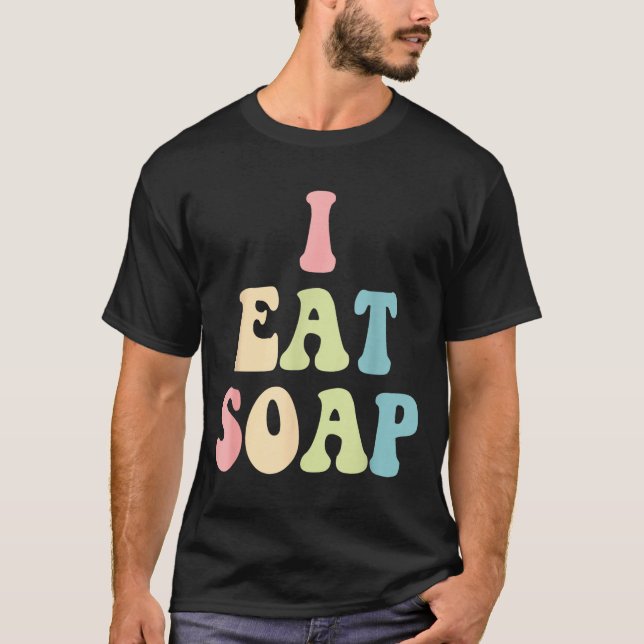 Camiseta I Eat Soap Funny Humorous Quote  (Frente)