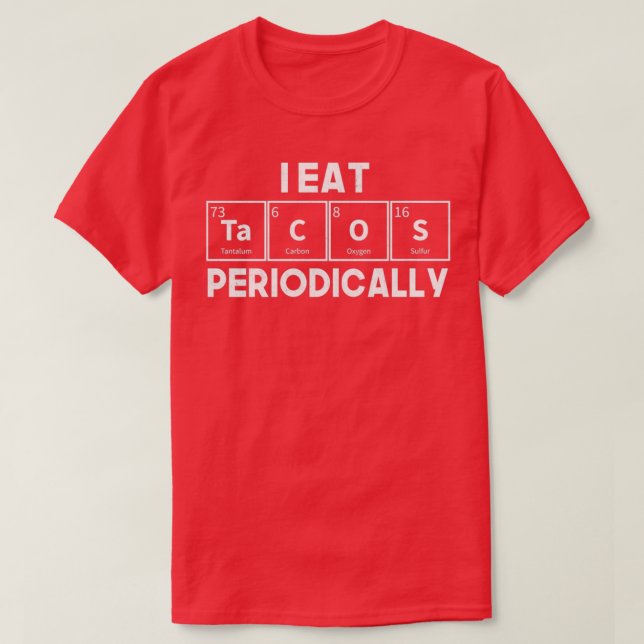 Camiseta I Eat Tacos Periodically Chemistry Science Pun (Frente do Design)