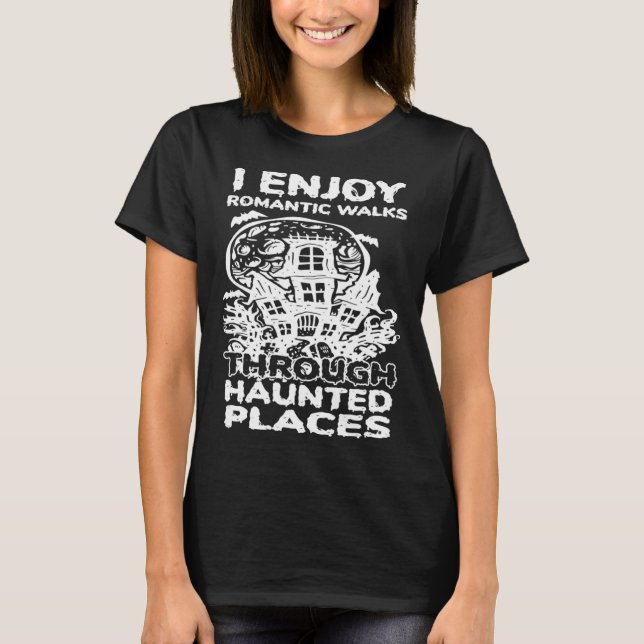 Camiseta I Enjoy Romantic Walks Through Haunted Places Ghos (Frente)