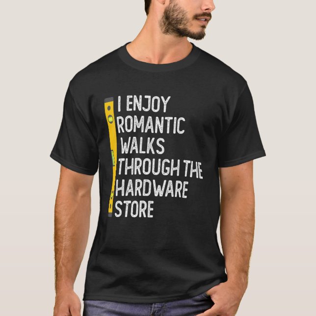 Camiseta I Enjoy Romantic Walks Through The Hardware Store  (Frente)