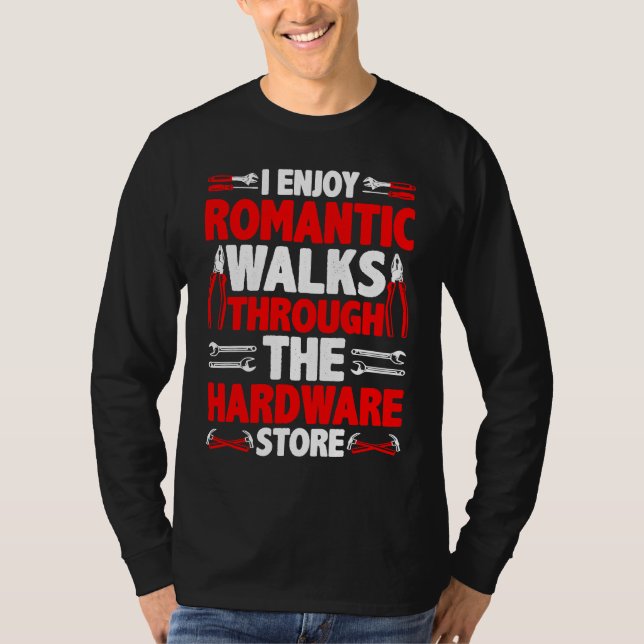 Camiseta I Enjoy Romantic Walks Through The Hardware Store  (Frente)