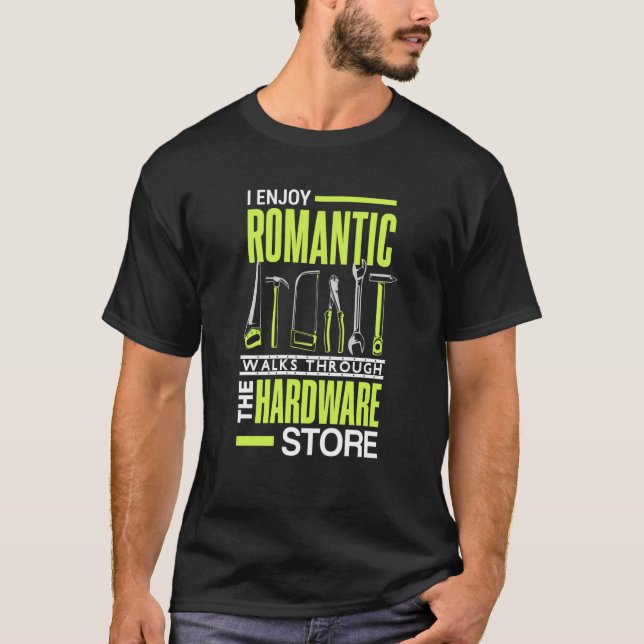 Camiseta I enjoy romantic walks through the hardware store  (Frente)