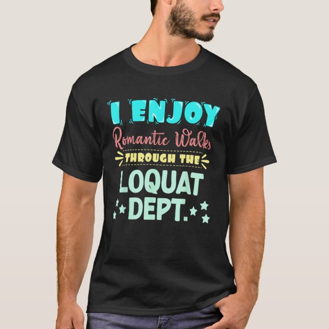 Camiseta I Enjoy Romantic Walks Through The Loquat Dept. Se (Frente)