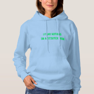 Camiseta I fear nothing. I'm a Scouter Mom Hoodie