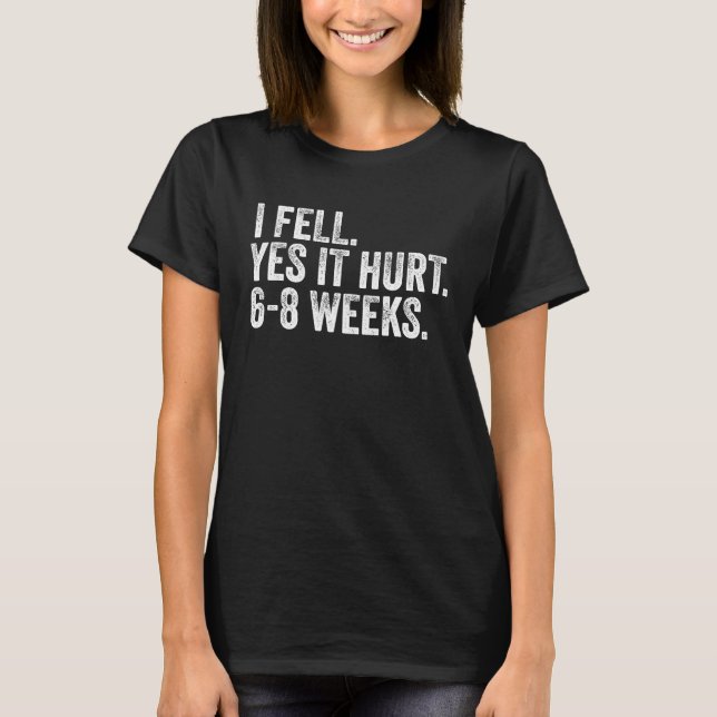 Camiseta I Fell Yes It Hurt 6 8 Weeks  Broken Bone Arm Vint (Frente)