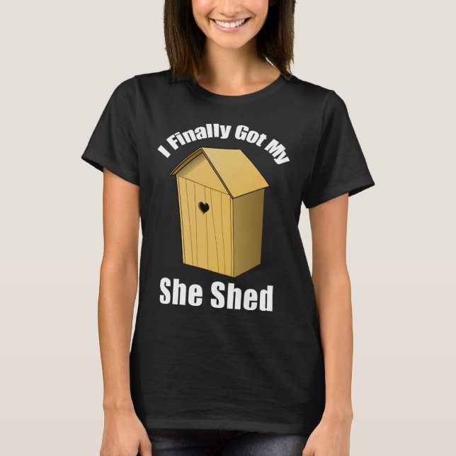 Camiseta I Finally Got My She Shed (Frente)