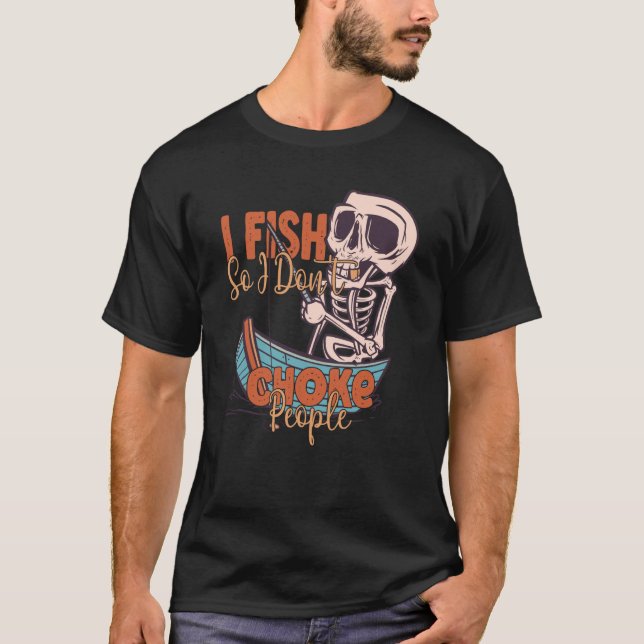 Camiseta I Fish So I Don't Choke People Fisherman Fishing (Frente)