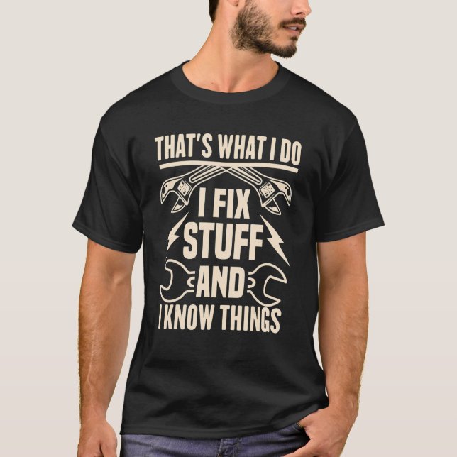 Camiseta I Fix Stuff and I Know Things sarcastic Mechanic (Frente)