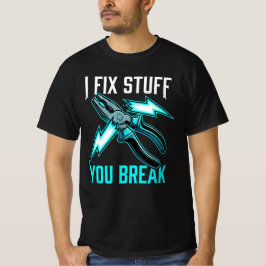 Camiseta I Fix Stuff You Break Mechanic Gift, Electrician 