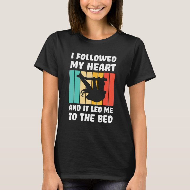 Camiseta I followed my heart ad it led me bed Lazy slothes  (Frente)
