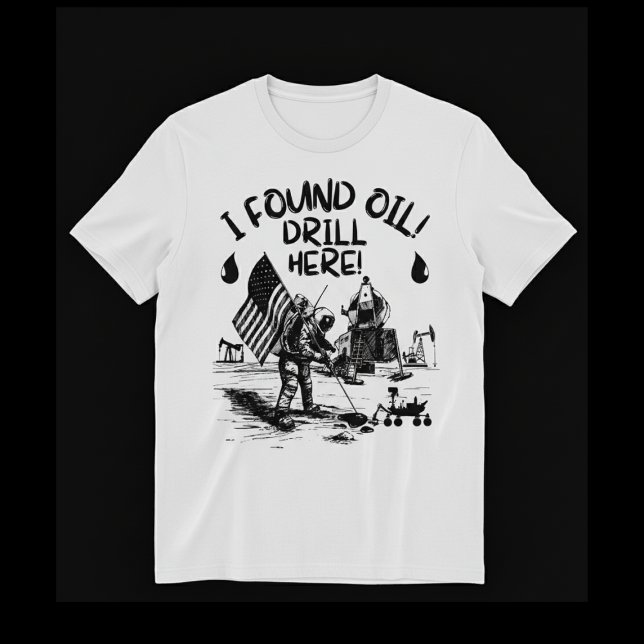 Camiseta I found oil! Drill here! (Criador carregado)