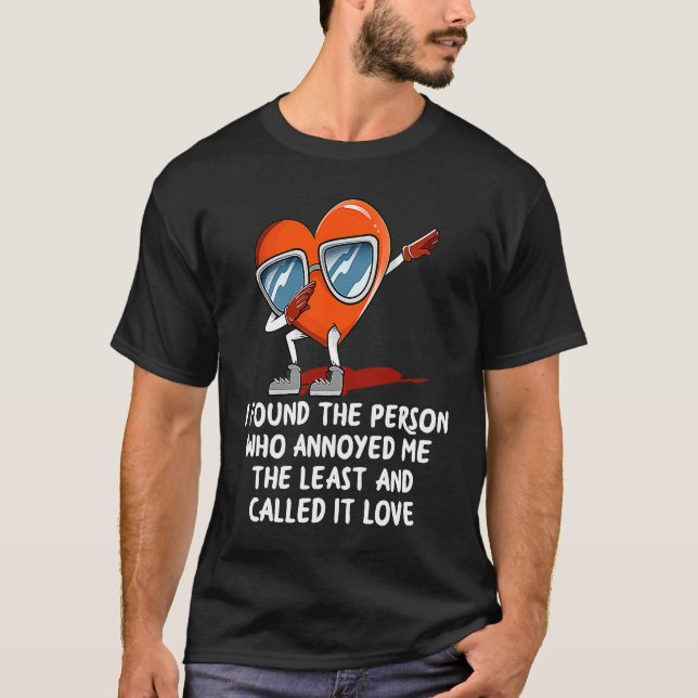 Camiseta I Found the Person Who Annoyed Me  Valentines Day  (Frente)