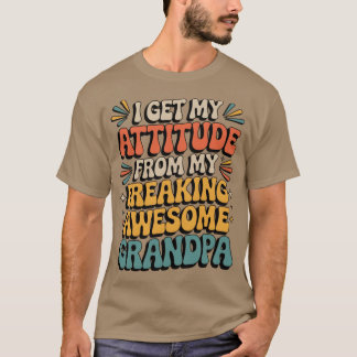 Camiseta I Get My Attitude from My Freaking Awesome Grandpa