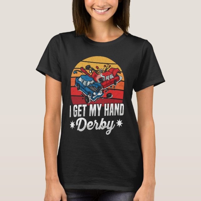 Camiseta I get my hand derby Pun for a Demolition Derby Dri (Frente)