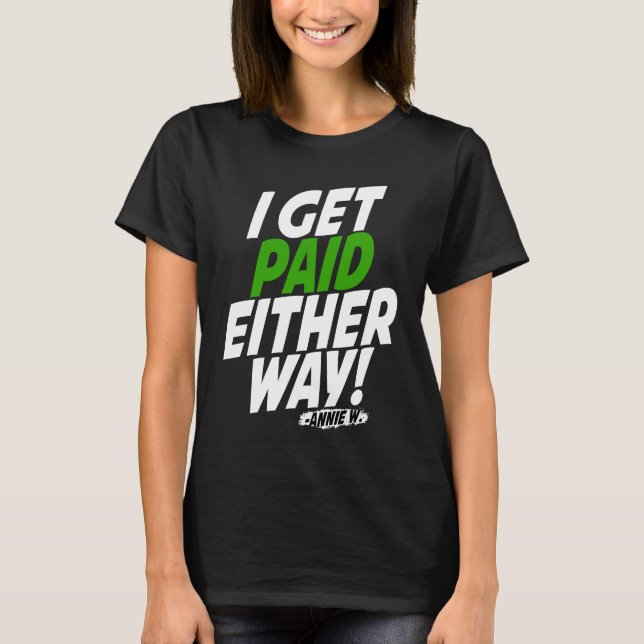 Camiseta I get paid either way (Frente)