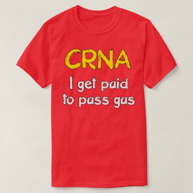 Camiseta I get paid to pass gas CRNA Anesthetist Nurse 1 (Frente do Design)