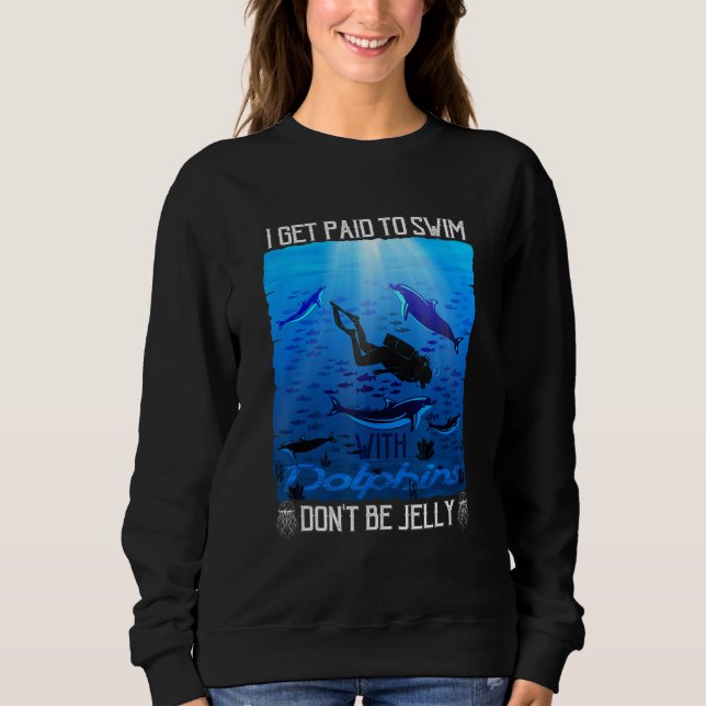 Camiseta I Get Paid to Swim with Dolphins Don t Be Jelly (Frente)