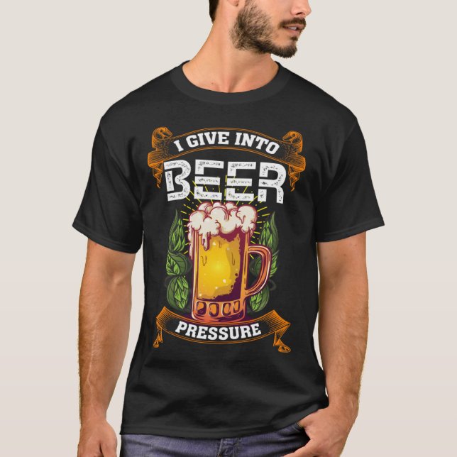 Camiseta I Give Into Beer Pressure Funny Men Women Beer Dri (Frente)