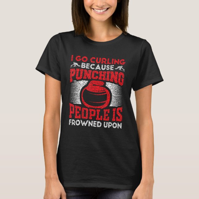 Camiseta I Go Curling Because Punching People Is Frowned Up (Frente)