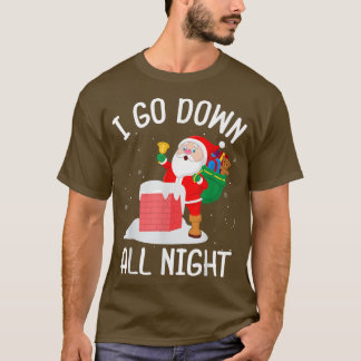 Camiseta I Go Down All Night Santa In A Chimney Funny Chris