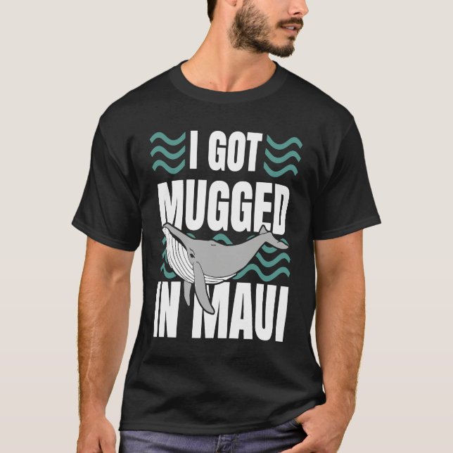 Camiseta I Got Mugged In Maui Hawaii  Souvenir Whale Watchi (Frente)