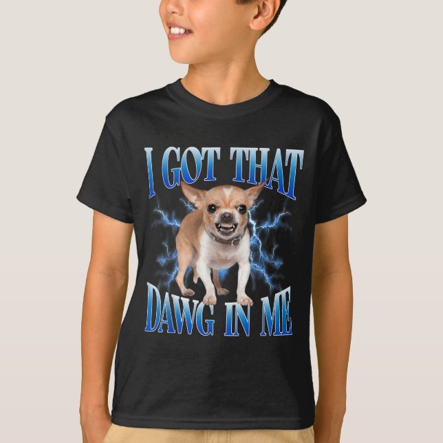 Camiseta I Got That Dawg In Me Funny Dog Chihuahua Lovers M (Frente)