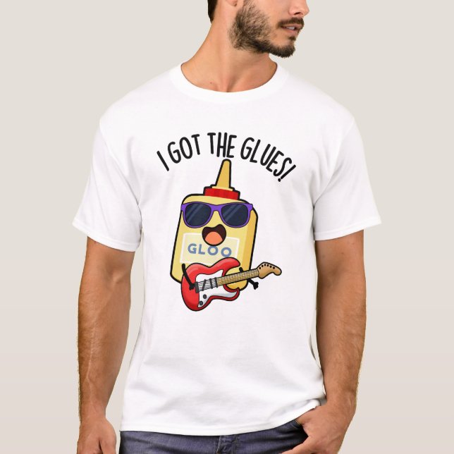 Camiseta I Got The Glues Funny Blues Pun  (Frente)