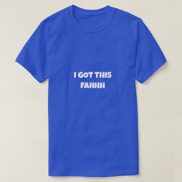 Camiseta I GOT THIS FAHHH Funny Meme