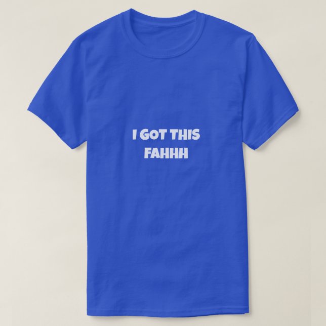 Camiseta I GOT THIS FAHHH Funny Meme (Frente do Design)