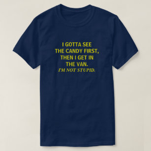 CAMISETA I GOTTA SEE THE CANDY FIRST THEN I GET IN THE VAN 