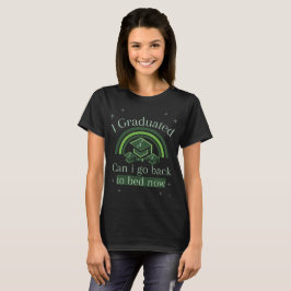Camiseta I Graduated Can I Go Back To Bed Now