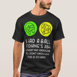 Camiseta I-had-a-ball-at-Diane_s-35º-aniversário-e-underlin