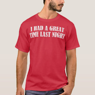 Camiseta I Had A Great Time Last Night1204