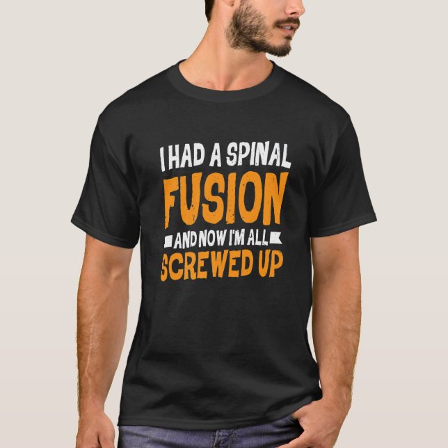 Camiseta I Had A Spinal Fusion And Now I'm All Screwed Up (Frente)