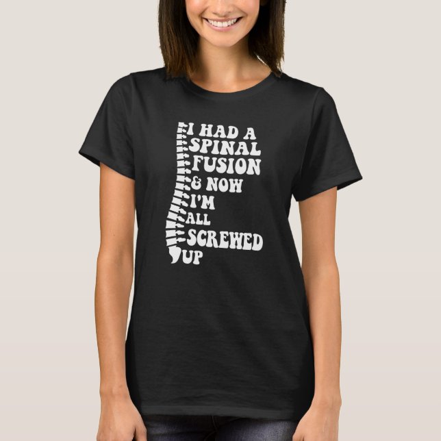 Camiseta I Had A Spinal Fusion And Now I'm All Screwed Up S (Frente)