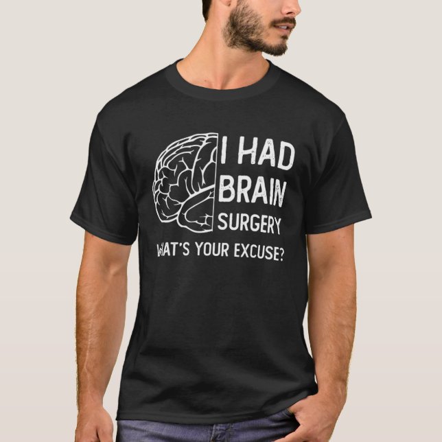 Camiseta I Had Brain Surgery What s Your Excuse Surgery Sur (Frente)