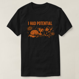 Camiseta I Had Potential Dark Humor Melting Brain Broken
