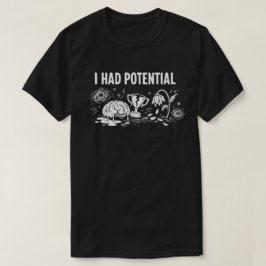 Camiseta  I Had Potential Dark Humor Melting Brain Broken