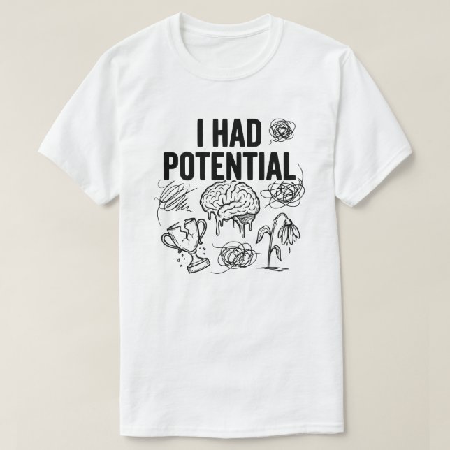 Camiseta  I Had Potential Funny Burnout Quote Relatable (Frente do Design)