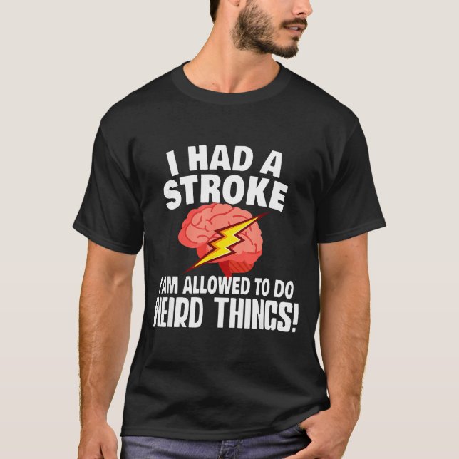 Camiseta I Had Stroke I Am Allowed To Do Weird Things  (Frente)