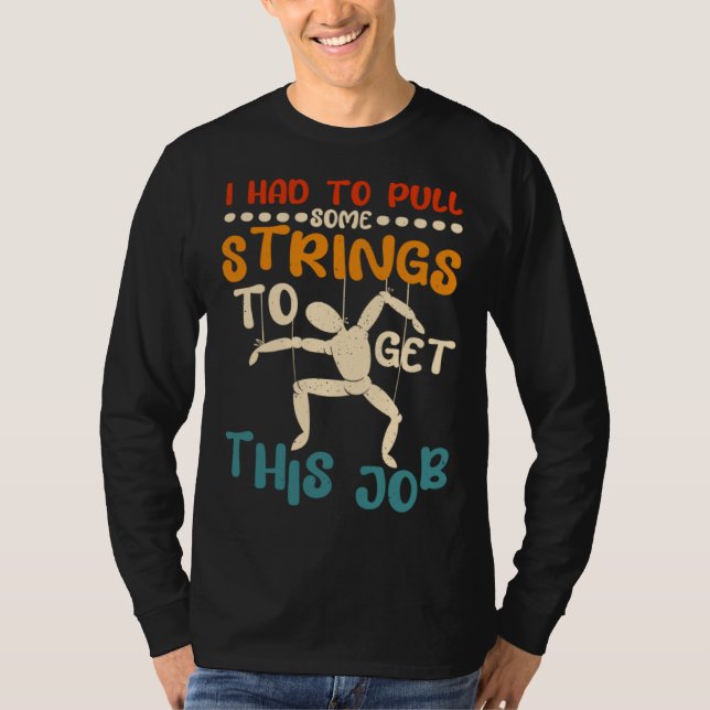 Camiseta I Had To Pull Some Strings To Get This Job Puppetr (Frente)