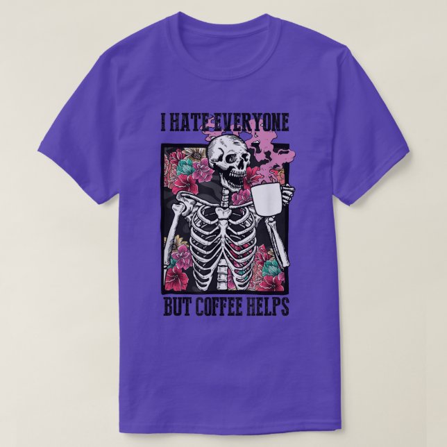 Camiseta I Hate Everyone But Coffee Helps Funny Skeleton Fl (Frente do Design)