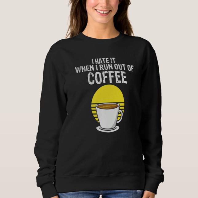 Camiseta I Hate It When I Run Out Of Coffee  Present (Frente)