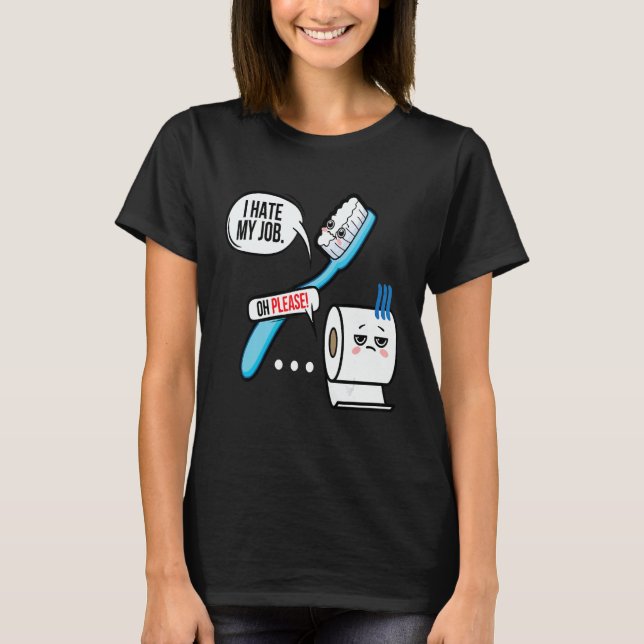 Camiseta I Hate My Job Oh Please Toothbrush Toilet Paper  1 (Frente)