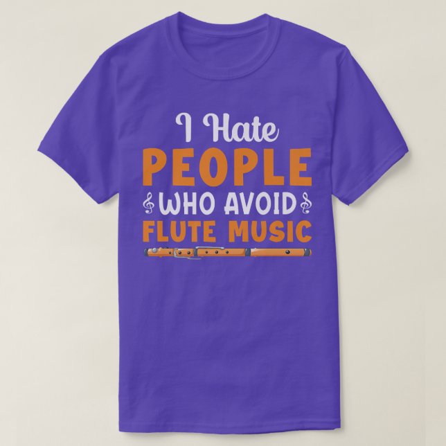 Camiseta I Hate People Who Avoid Flute Music Player Flutist (Frente do Design)